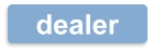 dealer